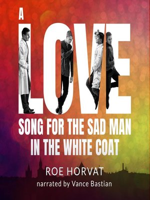 cover image of A Love Song for the Sad Man in the White Coat